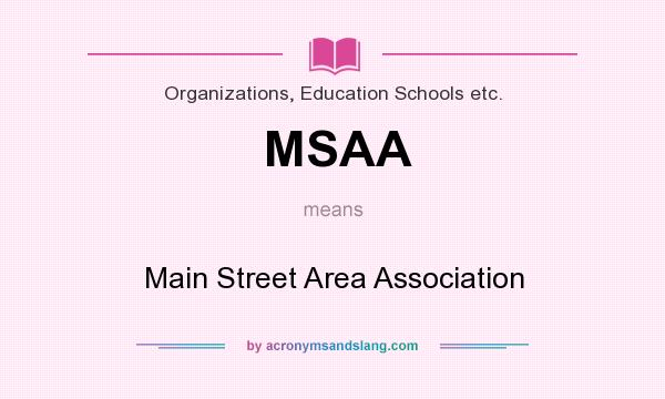 What does MSAA mean? It stands for Main Street Area Association