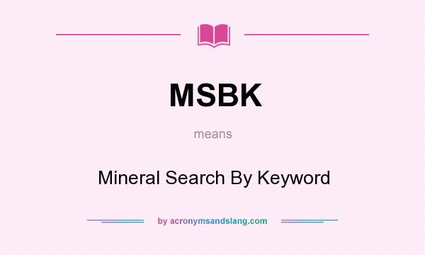 What does MSBK mean? It stands for Mineral Search By Keyword