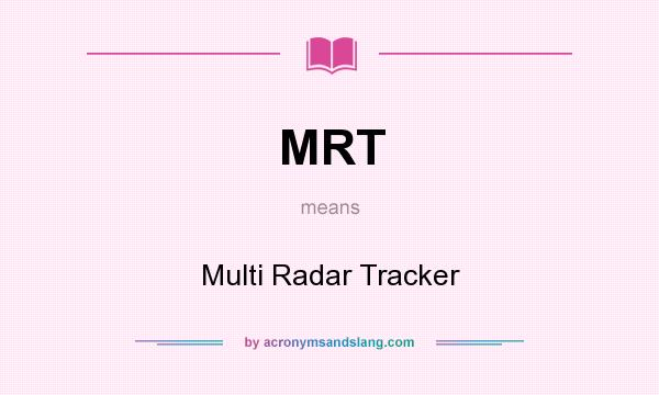 What does MRT mean? It stands for Multi Radar Tracker