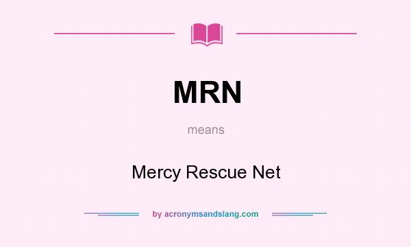 What does MRN mean? It stands for Mercy Rescue Net