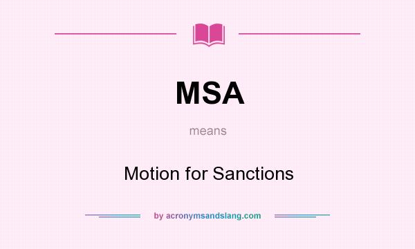 What does MSA mean? It stands for Motion for Sanctions