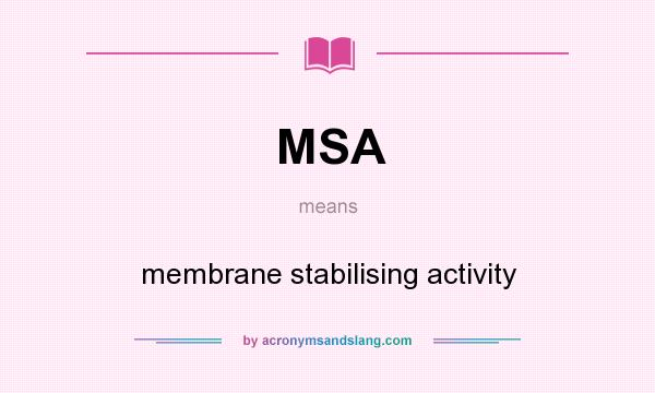 What does MSA mean? It stands for membrane stabilising activity