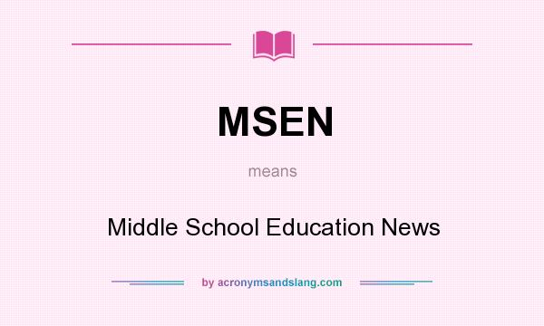 What does MSEN mean? It stands for Middle School Education News