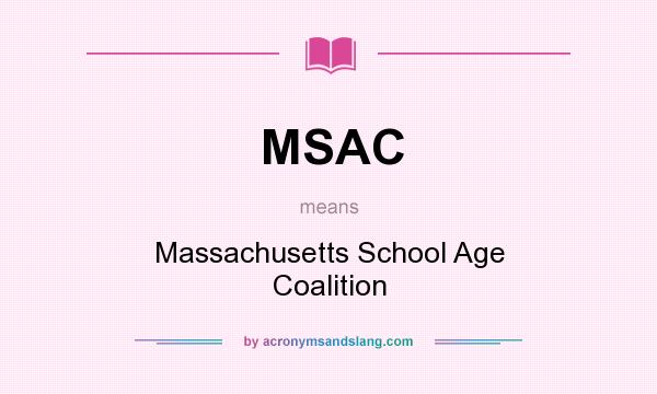 What does MSAC mean? It stands for Massachusetts School Age Coalition