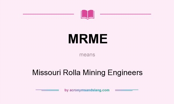 What does MRME mean? It stands for Missouri Rolla Mining Engineers