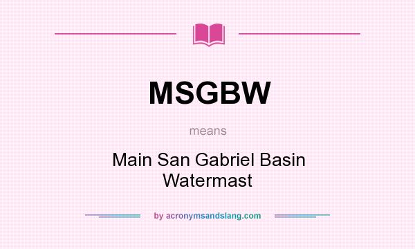 What does MSGBW mean? It stands for Main San Gabriel Basin Watermast