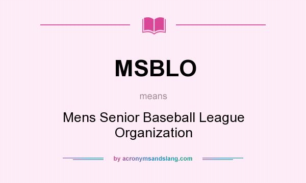 What does MSBLO mean? It stands for Mens Senior Baseball League Organization
