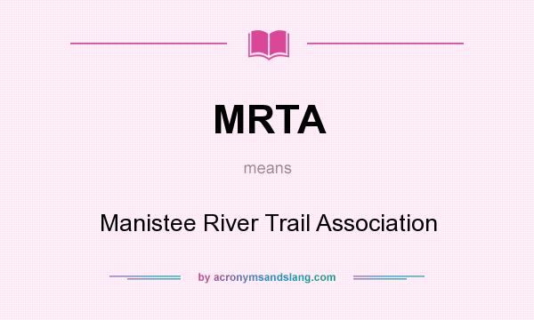 What does MRTA mean? It stands for Manistee River Trail Association
