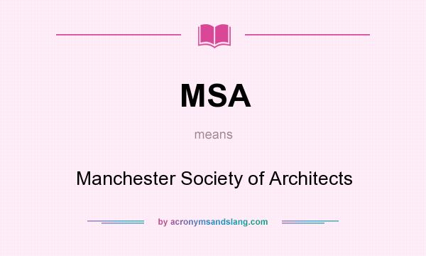 What does MSA mean? It stands for Manchester Society of Architects