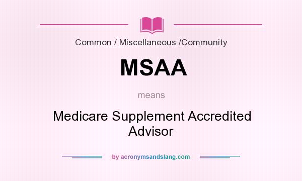 What does MSAA mean? It stands for Medicare Supplement Accredited Advisor