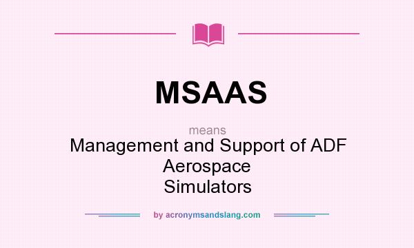 What does MSAAS mean? It stands for Management and Support of ADF Aerospace Simulators