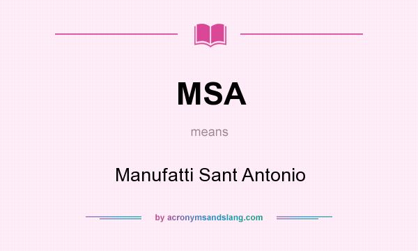 What does MSA mean? It stands for Manufatti Sant Antonio