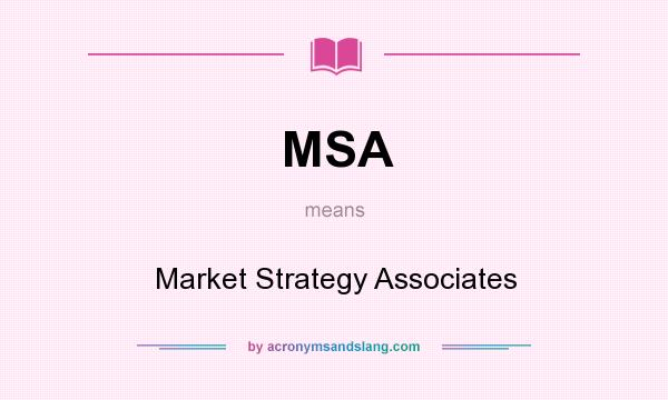 What does MSA mean? It stands for Market Strategy Associates