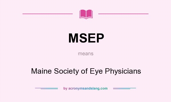 What does MSEP mean? It stands for Maine Society of Eye Physicians
