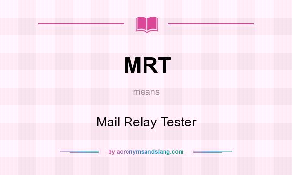 What does MRT mean? It stands for Mail Relay Tester