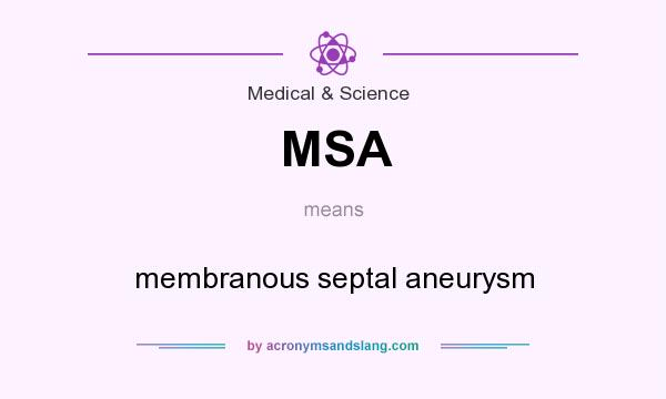 What does MSA mean? It stands for membranous septal aneurysm