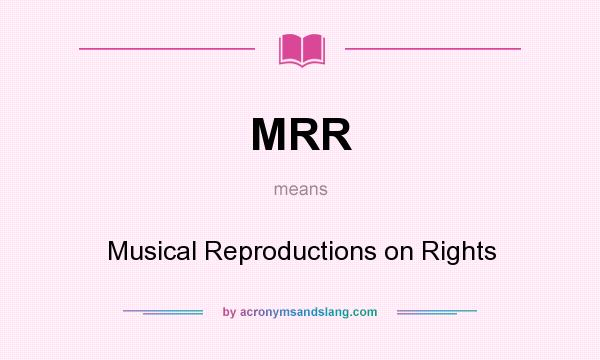 What does MRR mean? It stands for Musical Reproductions on Rights