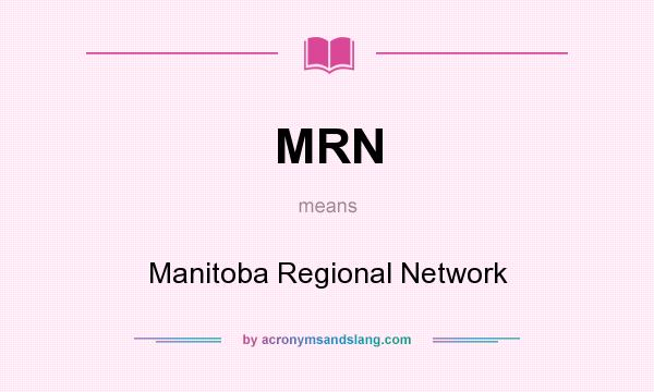 What does MRN mean? It stands for Manitoba Regional Network