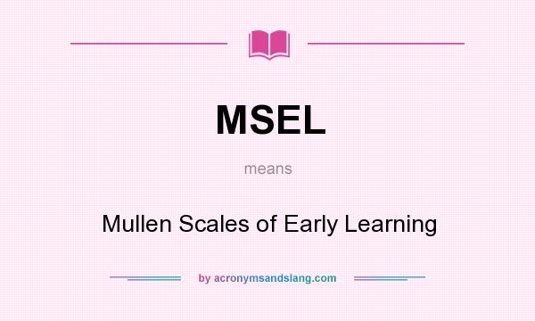 What does MSEL mean? It stands for Mullen Scales of Early Learning