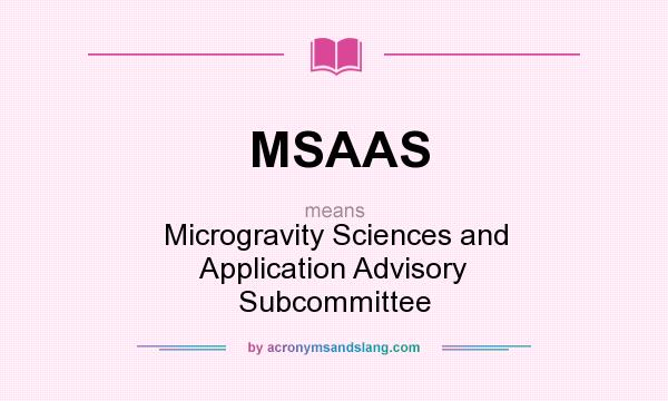 What does MSAAS mean? It stands for Microgravity Sciences and Application Advisory Subcommittee