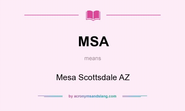 What does MSA mean? It stands for Mesa Scottsdale AZ