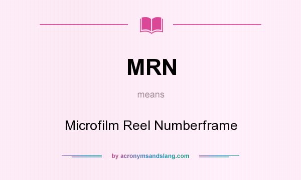 What does MRN mean? It stands for Microfilm Reel Numberframe