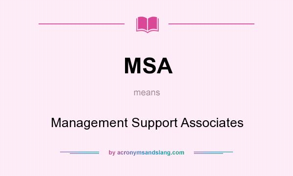What does MSA mean? It stands for Management Support Associates