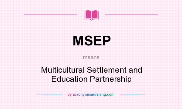 What does MSEP mean? It stands for Multicultural Settlement and Education Partnership