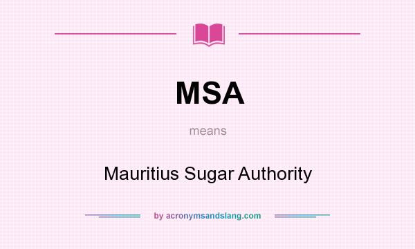 What does MSA mean? It stands for Mauritius Sugar Authority