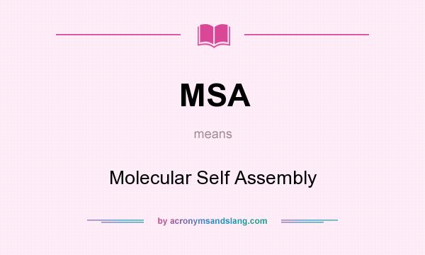 What does MSA mean? It stands for Molecular Self Assembly