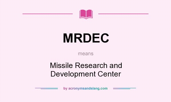 What does MRDEC mean? It stands for Missile Research and Development Center
