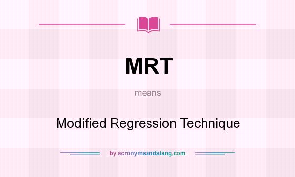 What does MRT mean? It stands for Modified Regression Technique