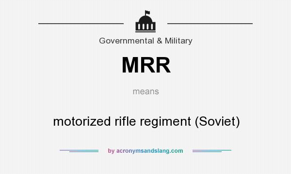 What does MRR mean? It stands for motorized rifle regiment (Soviet)