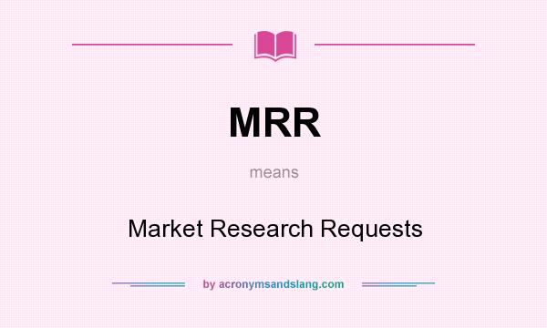 What does MRR mean? It stands for Market Research Requests