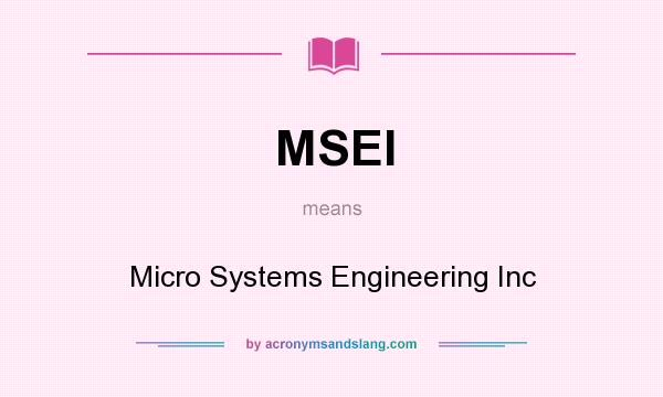 What does MSEI mean? It stands for Micro Systems Engineering Inc