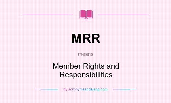 What does MRR mean? It stands for Member Rights and Responsibilities