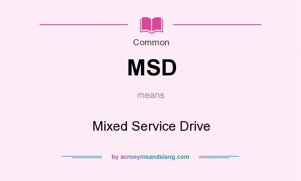 What does MSD mean? It stands for Mixed Service Drive