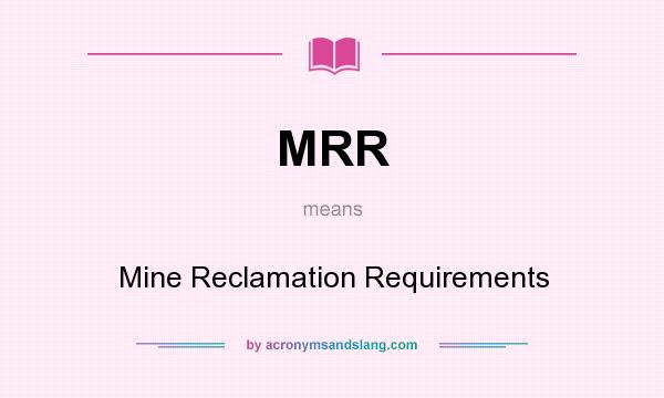 What does MRR mean? It stands for Mine Reclamation Requirements