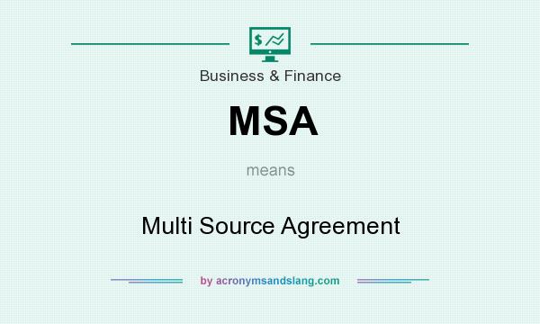 What does MSA mean? It stands for Multi Source Agreement