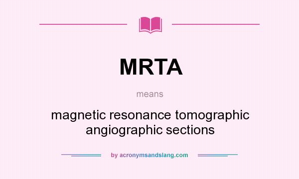 What does MRTA mean? It stands for magnetic resonance tomographic angiographic sections