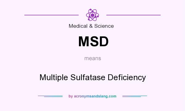 What does MSD mean? It stands for Multiple Sulfatase Deficiency