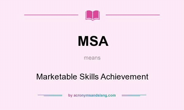 What does MSA mean? It stands for Marketable Skills Achievement