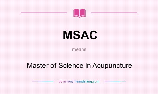 What does MSAC mean? It stands for Master of Science in Acupuncture