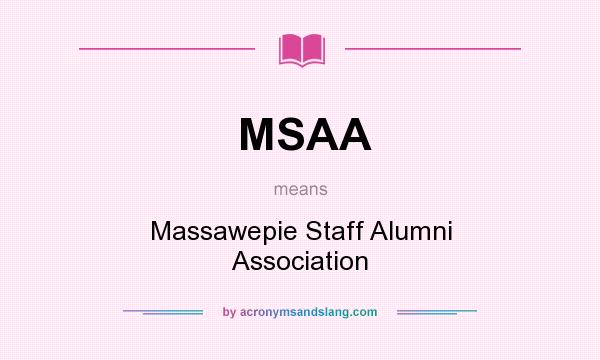 What does MSAA mean? It stands for Massawepie Staff Alumni Association