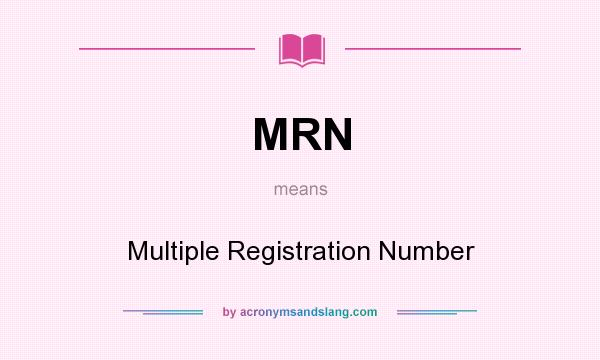 What does MRN mean? It stands for Multiple Registration Number