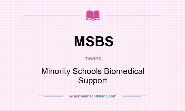 What does MSBS mean? It stands for Minority Schools Biomedical Support