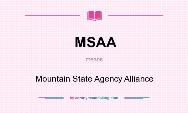 What does MSAA mean? It stands for Mountain State Agency Alliance