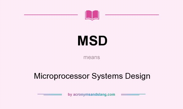 What does MSD mean? It stands for Microprocessor Systems Design