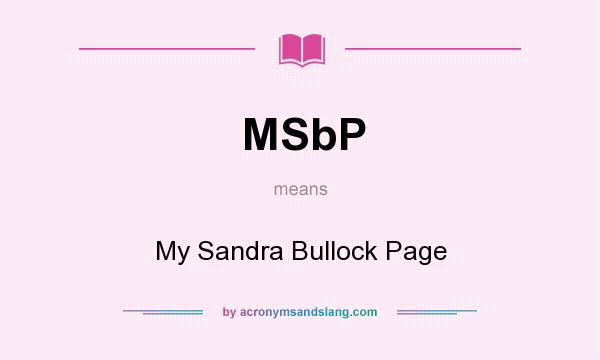 What does MSbP mean? It stands for My Sandra Bullock Page