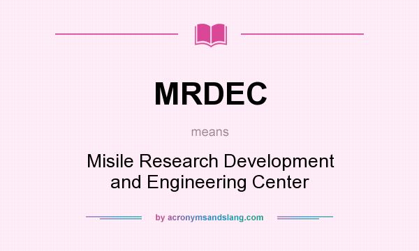 What does MRDEC mean? It stands for Misile Research Development and Engineering Center